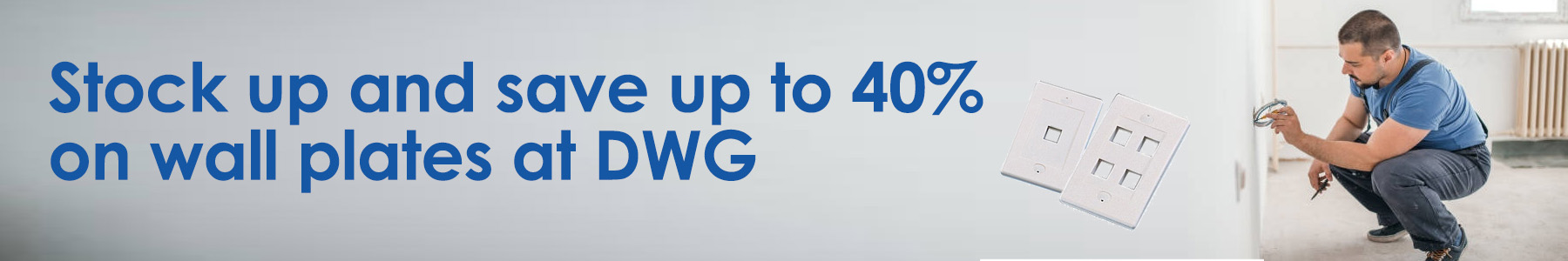 Stock Up and Save Up to 40% on Wall Plates at DWG
